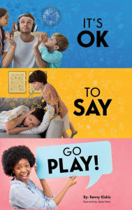 Title: It's OK To Say Go Play, Author: Kenny Kiskis