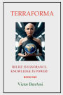 TERRAFORMA: BELIEF IS IGNORANCE, KNOWLEDGE IS POWER