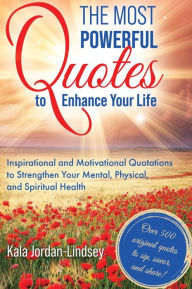 Title: The Most Powerful Quotes to Enhance Your Life, Author: Kala Jordan-lindsey