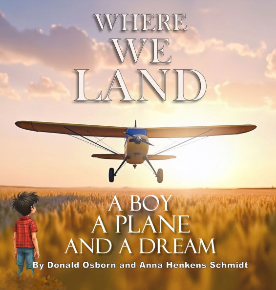 Where We Land: A Boy, A Plane, and a Dream