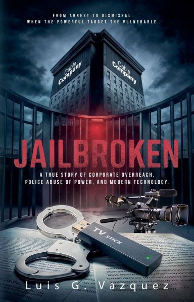 Jailbroken: A True Story of Corporate Overreach, Police Abuse Power, and Modern Technology