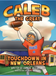 Title: Caleb the Great: Touchdown In New Orleans, Author: Corneal Westbrooks