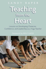 Online download audio books Teaching from the Heart: Developing Character, Confidence, and Leadership as a Yoga Teacher