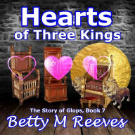 Title: Hearts of Three Kings: The Story of Glops, Book 7, Author: Betty M Reeves