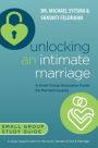 Unlocking an Intimate Marriage: A Small Group Discussion Guide for Married Couples