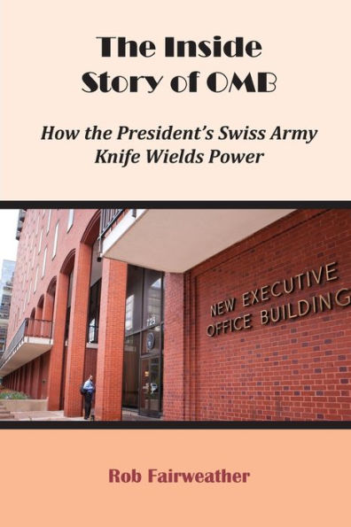 The Inside Story of OMB: How the President's Swiss Army Knife Wields Power