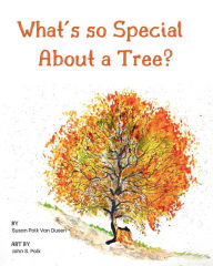 Title: What's so Special About a Tree?: Celebrate the Amazing World of Trees Through Original Artwork and Enchanting Rhymes, Author: Susan Polk Van Dusen