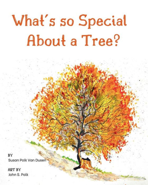 What's so Special About a Tree?: Celebrate the Amazing World of Trees Through Original Artwork and Enchanting Rhymes