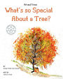 What's so Special About a Tree?: Celebrate the Amazing World of Trees Through Original Artwork and Enchanting Rhymes