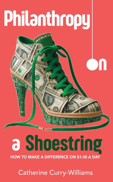 Philanthropy on a Shoestring: How to Make a Difference on $1.40 a Day