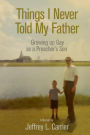 Things I Never Told My Father: Growing Up Gay as a Preacher's Son