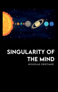 Title: SINGULARITY OF THE MIND, Author: Nicholas Cristiano