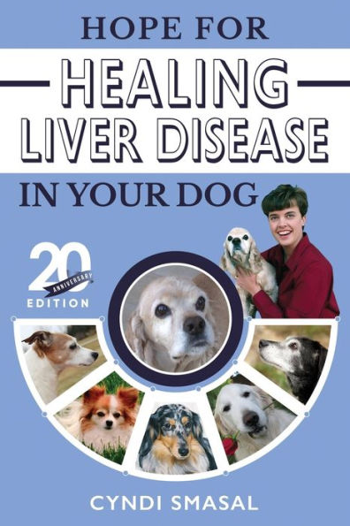 Hope for Healing Liver Disease in Your Dog: 20th Anniversary Edition