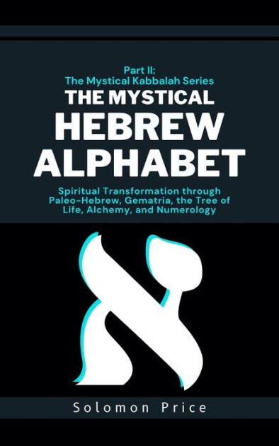 The Mystical Hebrew Alphabet: Spiritual Transformation through Paleo ...