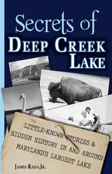 Secrets of Deep Creek Lake: Little-Known Stories & Hidden History and Around Maryland's Largest Lake