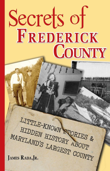Secrets of Frederick County: Little-Known Stories & Hidden History About Maryland's Largest County