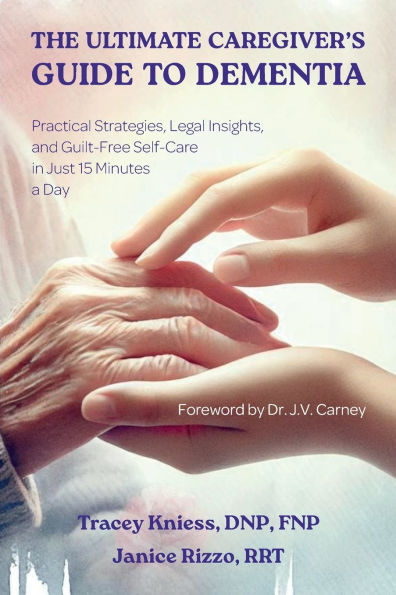 The Ultimate Caregiver's Guide to Dementia: Practical Strategies, Legal Insights, and Guilt-Free Self-Care in Just 15 Minutes a Day