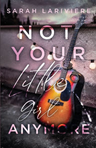 Title: Not Your Little Girl Anymore, Author: Sarah Lariviere