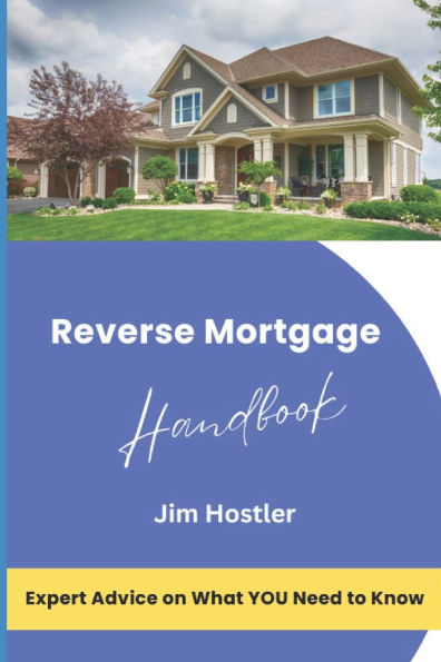 Reverse Mortgage Handbook: Expert Advice on What You Need to Know