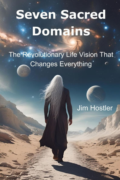 Seven Sacred Domains: The Revolutionary Life Vision that Changes Everything