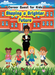 Title: Career Quest for Kids: Shaping a Brighter Future, Author: Tosha Thornton