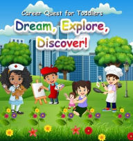 Title: Career Quest for Toddlers: Dream, Explore, Discover!, Author: Tosha Thornton