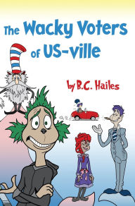 Title: The Wacky Voters of US-ville, Author: Brian C Hailes