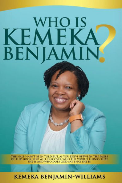 Who is Kemeka Benjamin?: the half hasn't been told but, as you delve between pages of this book; will discover world says that and God she is.
