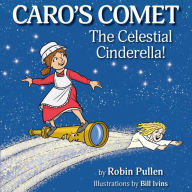 Title: Caro's Comet: The Celestial Cinderella, Author: Robin Pullen