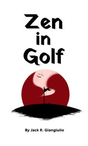 Title: Zen In Golf, Author: Jack Giangiulio