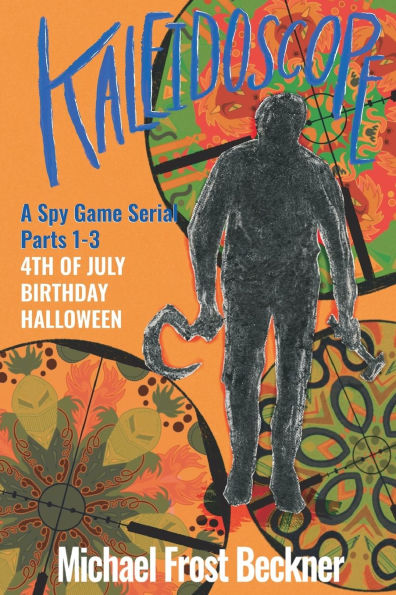 Kaleidoscope 4th of July, Birthday, Halloween: A Spy Game Serial Parts 1-3