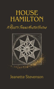 Title: House Hamilton: 10 Rules To Survive Monster Hunting, Author: Jeanette Stevenson