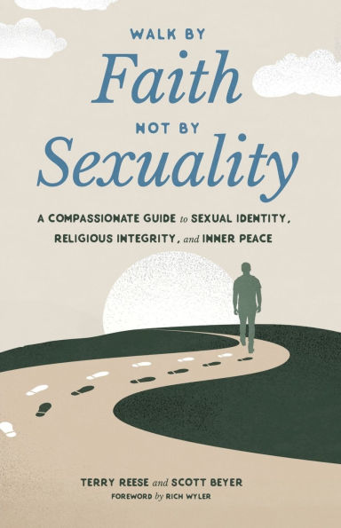Walk by Faith, Not Sexuality: A Compassionate Guide to Sexual Identity, Religious Integrity, and Inner Peace