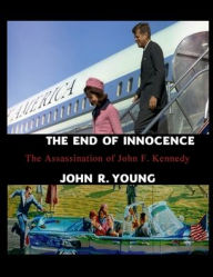 Title: The End of Innocence: The Assassination of John F. Kennedy, Author: John R. Young