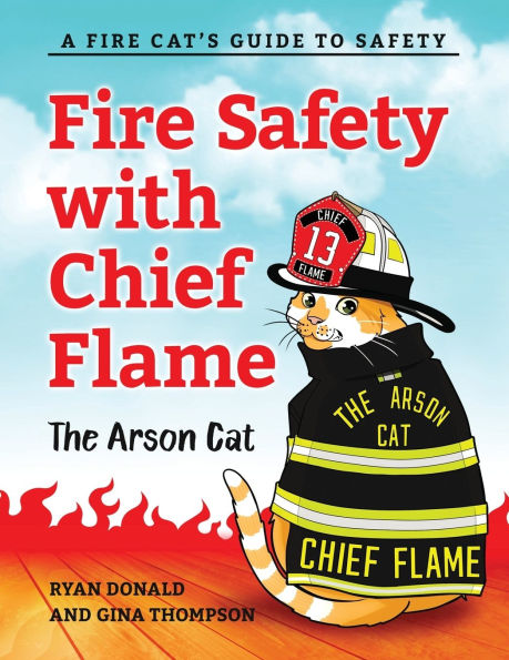 Fire Safety with Chief Flame the Arson Cat: A Fire-Cat's Guide to