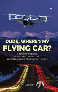 Title: Dude, Where's My Flying Car?, Author: Tim Jackson