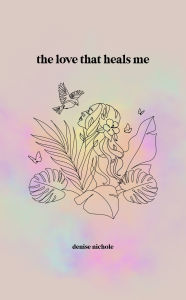 Title: The Love That Heals Me, Author: Denise Nichole