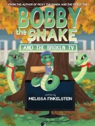 Title: Bobby the Snake and the Broken TV, Author: Melissa Finkelstein