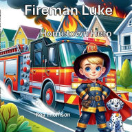 Title: Fireman Luke: Hometown Hero, Author: Rea Thomson