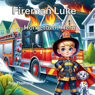 Title: Fireman Luke: Hometown Hero, Author: Rea Thomson