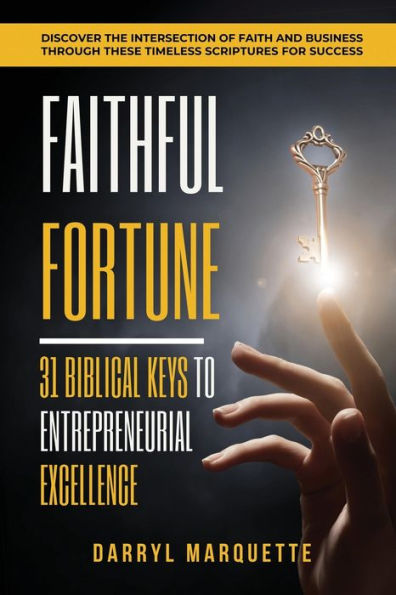 Faithful Fortune: 31 Biblical Keys to Entreprenurial Excellence: "Discover the intersection of faith and business through these timeless scriptures for success."