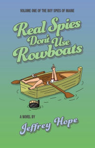 Title: Real Spies Don't Use Rowboats, Author: Jeffrey Hope