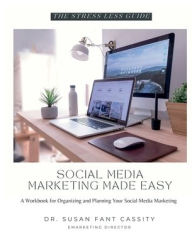 Title: The Stress Less Guide: Social Media Marketing Made Easy:A Workbook for Organizing and Planning Your Social Media Marketing, Author: Susan Fant Cassity