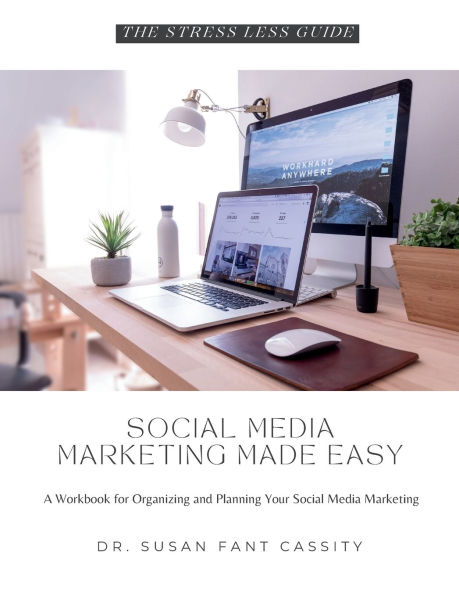 The Stress Less Guide: Social Media Marketing Made Easy: A Workbook for Organizing and Planning Your Social Media Marketing