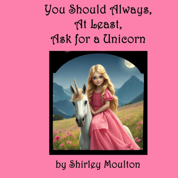 You Should Always, At Least, Ask for a Unicorn