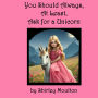 You Should Always, At Least, Ask for a Unicorn