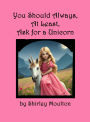 You Should Always, At Least, Ask for a Unicorn