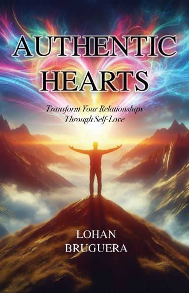 Authentic Hearts: Transform Your Relationships Through Self-Love