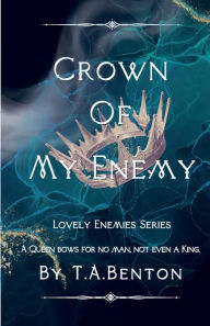 Title: Crown Of My Enemy: Lovely Enemies Series, Author: T.A. Benton