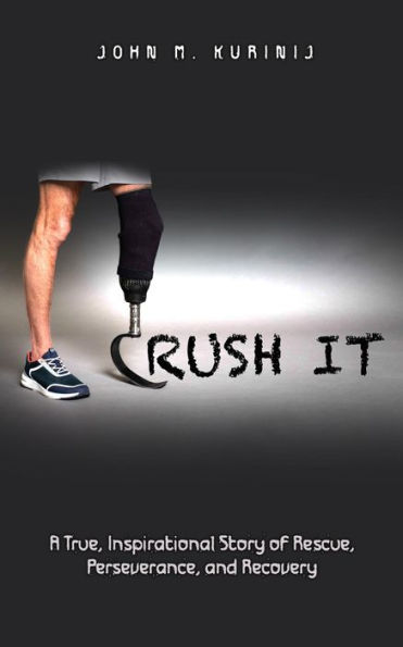 Crush It: A True, Inspirational Story of Rescue, Perseverance, and Recovery